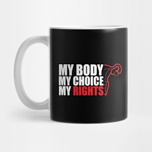 Pro-Choice My Body My Choice My Rights Mug